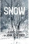 Snow: A Short Story by John Scherber