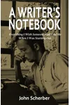 A Writer's Notebook: Everything I Wish Someone Had Told Me When I was Starting Out.