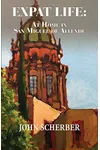 Expat Life: At Home in San Miguel de Allende