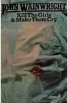 Kill The Girls And Make Them Cry