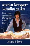 American Newspaper Journalists on Film
