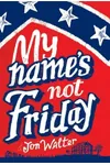 My Name's Not Friday