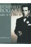 Humphrey Bogart: Take It & Like It