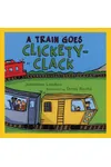 A Train Goes Clickety-Clack
