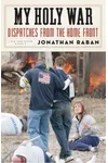 My Holy War: Dispatches from the Home Front