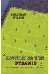 Inverting the Pyramid: The History of Football Tactics