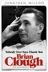 Brian Clough: Nobody Ever Says Thank You