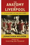 The Anatomy of Liverpool: A History in Ten Matches
