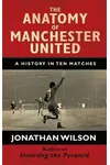The Anatomy of Manchester United : A History in Ten Matches