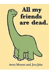 All My Friends are Dead