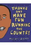 Thanks and Have Fun Running the Country