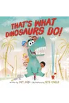 That's What Dinosaurs Do
