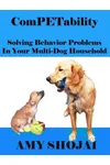 ComPETability: Solving Behavior Problems in Your Multi-Dog Household
