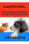 ComPETability: Solving Behavior Problems In Your Cat-Dog Household
