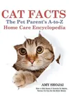 Cat Facts: The Pet Parent's A-to-Z Home Care Encyclopedia