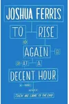 To Rise Again at a Decent Hour