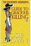 The Housewife Assassin's Guide to Gracious Killing