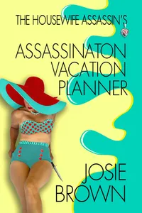 The Housewife Assassin's Assassination Vacation Planner