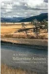 Yellowstone Autumn: A Season of Discovery in a Wondrous Land