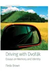 Driving with Dvorak: Essays on Memory and Identity
