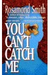 You Can't Catch Me (As:Rosamond Smith)