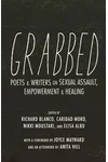 Grabbed: Poets & Writers on Sexual Assault, Empowerment & Healing