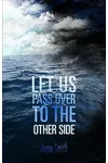Let Us Pass Over to the Other Side