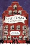 Christmas: A Biography / Christmas: A History