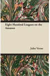 Eight Hundred Leagues On The Amazon