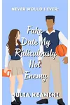 Fake Date my Ridiculously Hot Enemy