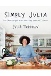 Simply Julia: 110 Easy Recipes for Healthy Comfort Food