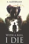 With a Kiss, I Die