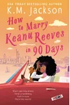 How to Marry Keanu Reeves in 90 Days