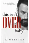 This Isn't Over, Baby