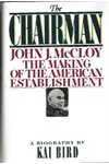 The Chairman: John J. McCloy and the Making of the American Establishment