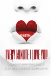 Every Minute I Love You