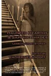 Haunted Hearths & Sapphic Shades: Lesbian Ghost Stories