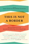 This is Not a Border: Reportage & Reflection from the Palestine Festival of Literature
