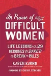 In Praise of Difficult Women
