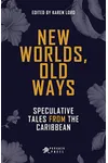 New Worlds, Old Ways: Speculative Tales from the Caribbean