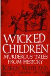Wicked Children: Murderous Tales from History