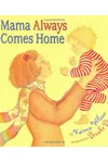 Mama Always Comes Home