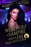 A Werewolf, A Vampire, and A Fae Walk Into A Bar