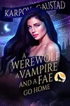 A Werewolf, A Vampire, and A Fae Go Home