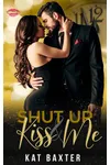 Shut Up and Kiss Me