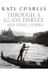 Through a Glass, Darkly and Other Stories