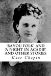 Bayou Folk and A Night in Acadie and Other Stories