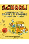 School!: Adventures at the Harvey N. Trouble Elementary School