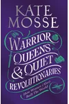 Warrior Queens & Quiet Revolutionaries