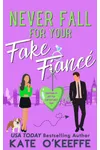 Never Fall for Your Fake Fiancé